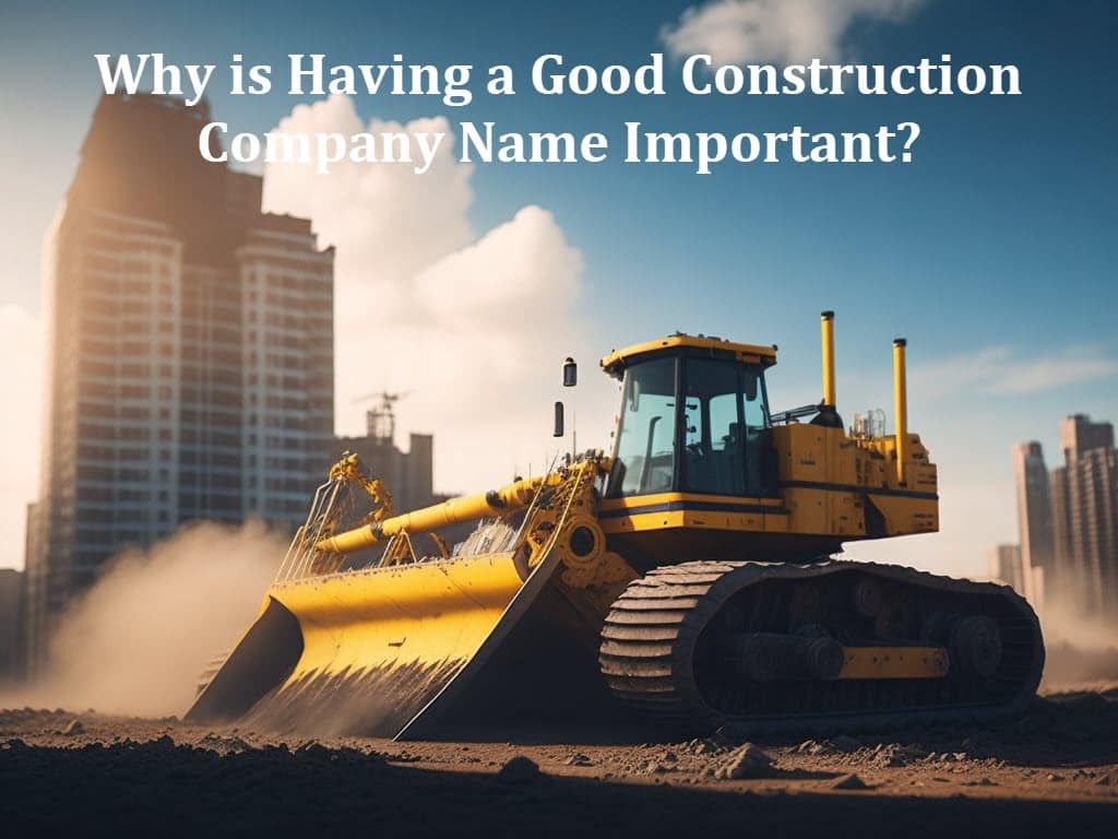 Why is Having a Good Construction Company Name Important